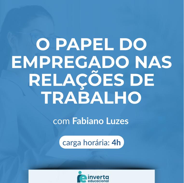 O PAPEL DO EMPREGADO NAS RELAÇÕES DE TRABALHO